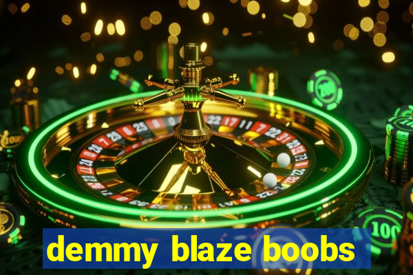 demmy blaze boobs